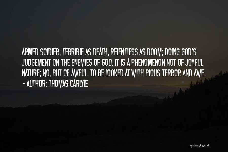 Thomas Carlyle Quotes: Armed Soldier, Terrible As Death, Relentless As Doom; Doing God's Judgement On The Enemies Of God. It Is A Phenomenon