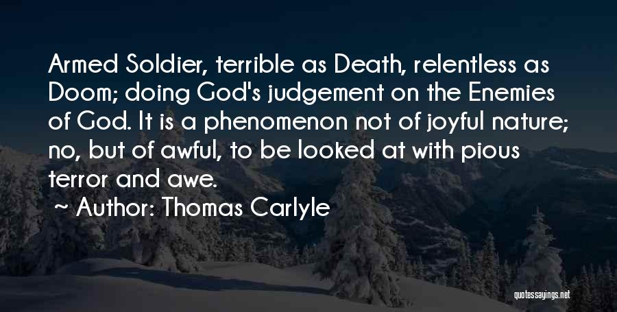 Thomas Carlyle Quotes: Armed Soldier, Terrible As Death, Relentless As Doom; Doing God's Judgement On The Enemies Of God. It Is A Phenomenon