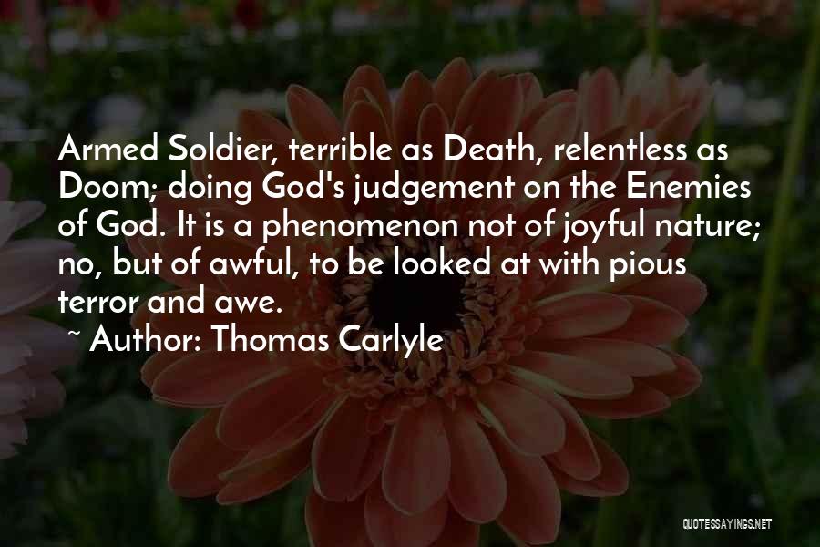 Thomas Carlyle Quotes: Armed Soldier, Terrible As Death, Relentless As Doom; Doing God's Judgement On The Enemies Of God. It Is A Phenomenon