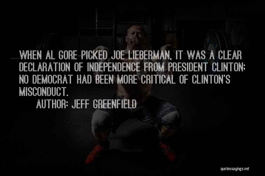 Jeff Greenfield Quotes: When Al Gore Picked Joe Lieberman, It Was A Clear Declaration Of Independence From President Clinton; No Democrat Had Been