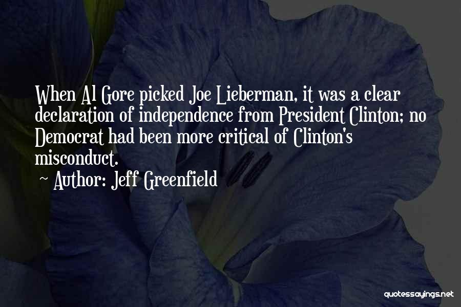 Jeff Greenfield Quotes: When Al Gore Picked Joe Lieberman, It Was A Clear Declaration Of Independence From President Clinton; No Democrat Had Been