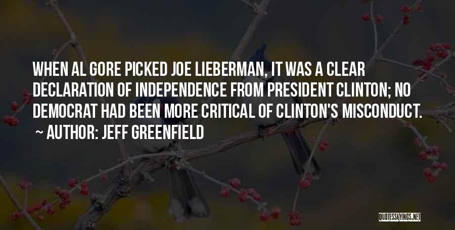 Jeff Greenfield Quotes: When Al Gore Picked Joe Lieberman, It Was A Clear Declaration Of Independence From President Clinton; No Democrat Had Been