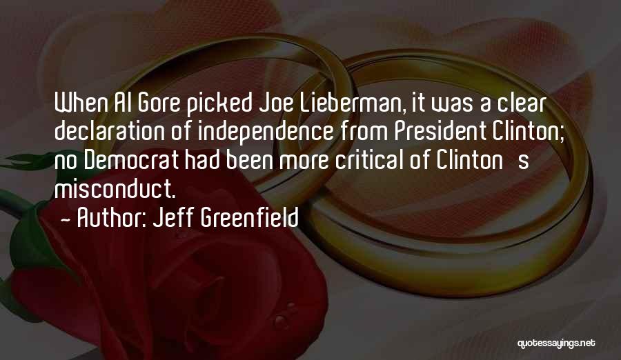 Jeff Greenfield Quotes: When Al Gore Picked Joe Lieberman, It Was A Clear Declaration Of Independence From President Clinton; No Democrat Had Been