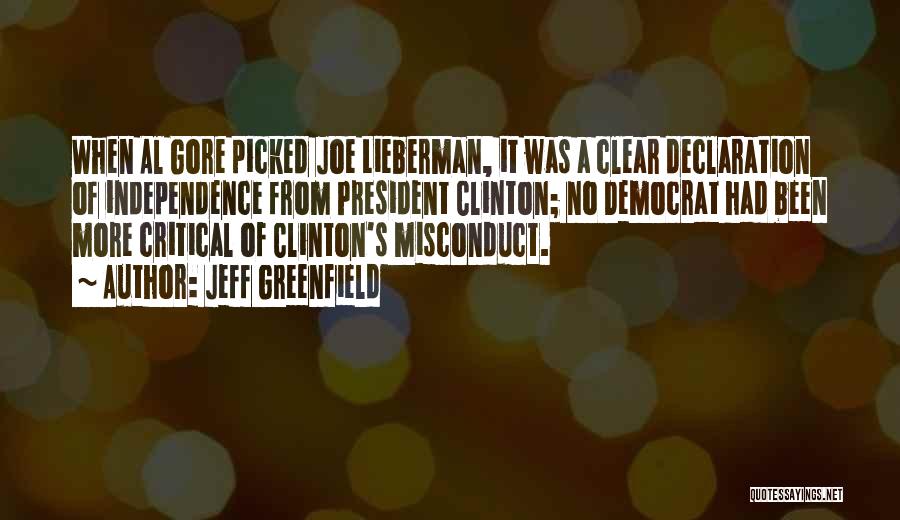 Jeff Greenfield Quotes: When Al Gore Picked Joe Lieberman, It Was A Clear Declaration Of Independence From President Clinton; No Democrat Had Been