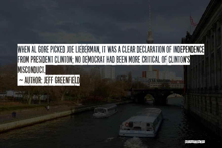 Jeff Greenfield Quotes: When Al Gore Picked Joe Lieberman, It Was A Clear Declaration Of Independence From President Clinton; No Democrat Had Been