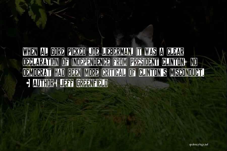 Jeff Greenfield Quotes: When Al Gore Picked Joe Lieberman, It Was A Clear Declaration Of Independence From President Clinton; No Democrat Had Been