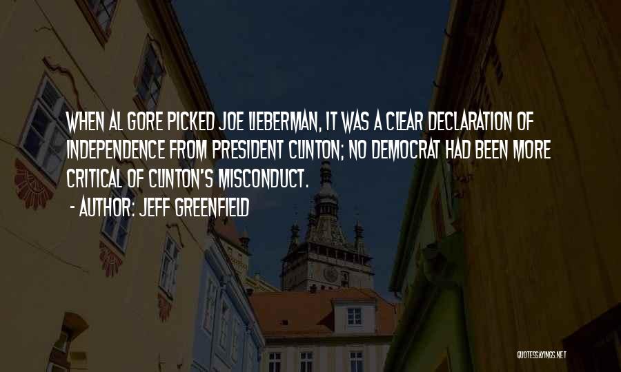 Jeff Greenfield Quotes: When Al Gore Picked Joe Lieberman, It Was A Clear Declaration Of Independence From President Clinton; No Democrat Had Been