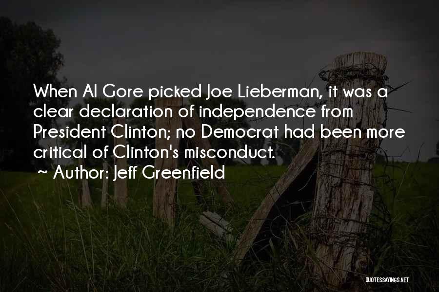 Jeff Greenfield Quotes: When Al Gore Picked Joe Lieberman, It Was A Clear Declaration Of Independence From President Clinton; No Democrat Had Been