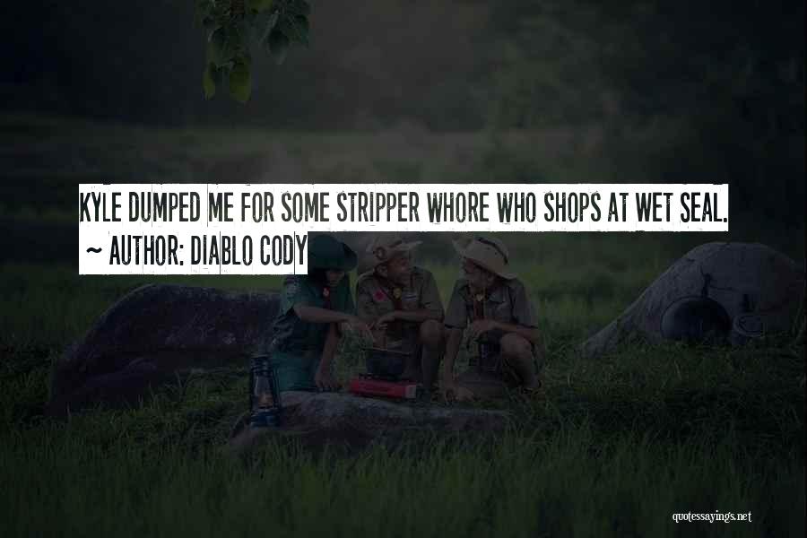 Diablo Cody Quotes: Kyle Dumped Me For Some Stripper Whore Who Shops At Wet Seal.