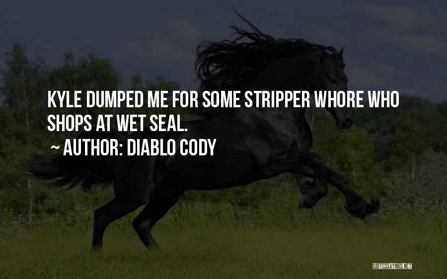 Diablo Cody Quotes: Kyle Dumped Me For Some Stripper Whore Who Shops At Wet Seal.