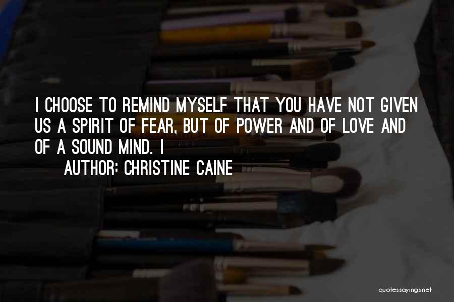 Christine Caine Quotes: I Choose To Remind Myself That You Have Not Given Us A Spirit Of Fear, But Of Power And Of