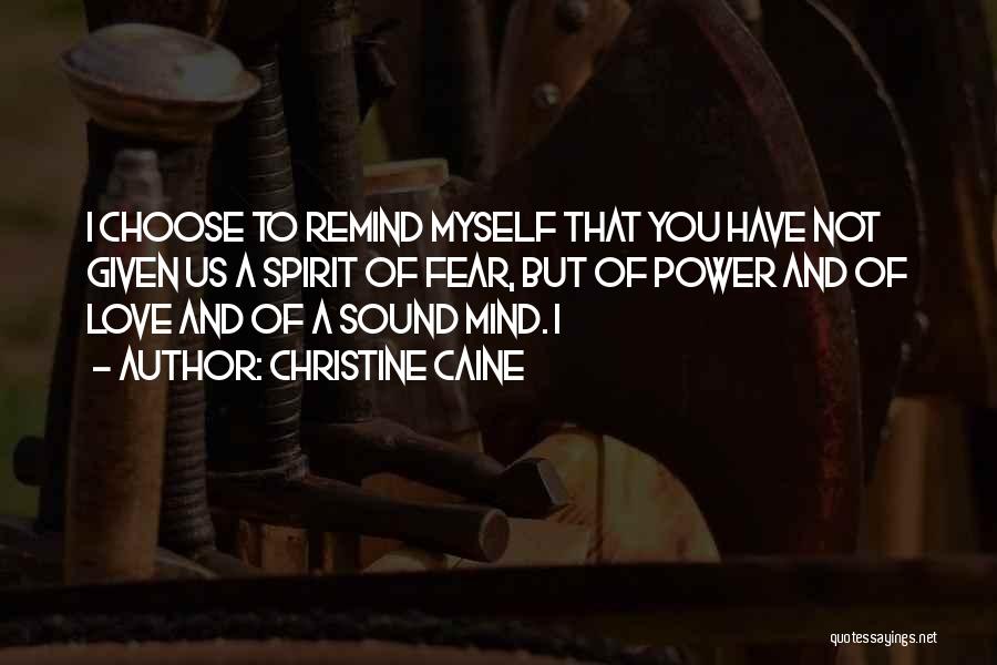 Christine Caine Quotes: I Choose To Remind Myself That You Have Not Given Us A Spirit Of Fear, But Of Power And Of