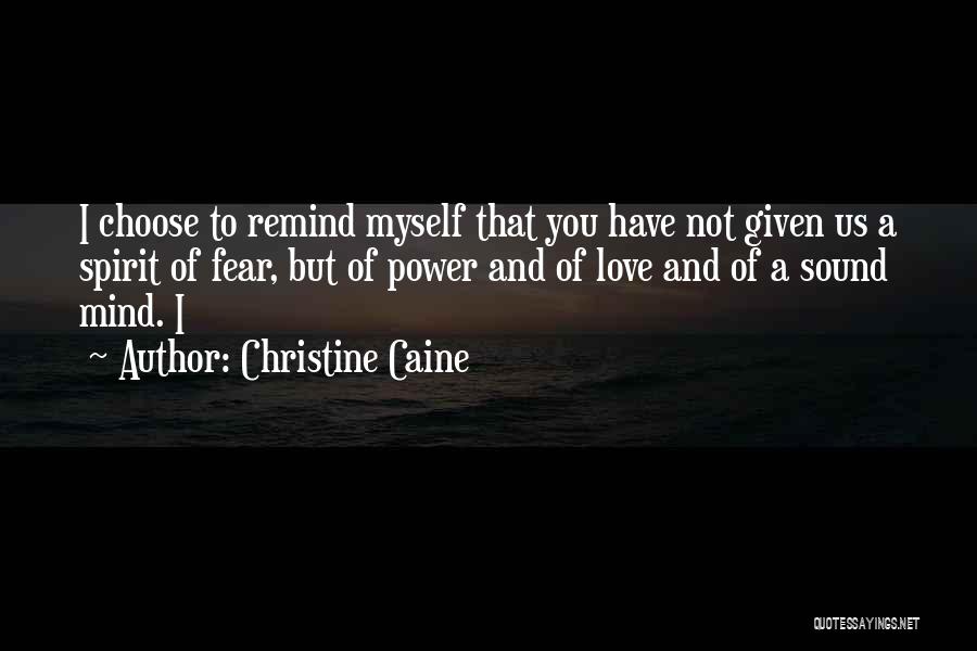 Christine Caine Quotes: I Choose To Remind Myself That You Have Not Given Us A Spirit Of Fear, But Of Power And Of