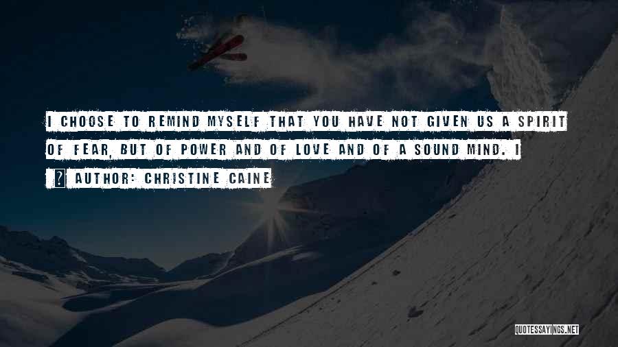 Christine Caine Quotes: I Choose To Remind Myself That You Have Not Given Us A Spirit Of Fear, But Of Power And Of