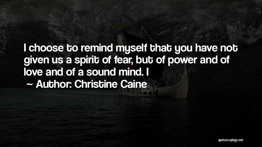 Christine Caine Quotes: I Choose To Remind Myself That You Have Not Given Us A Spirit Of Fear, But Of Power And Of
