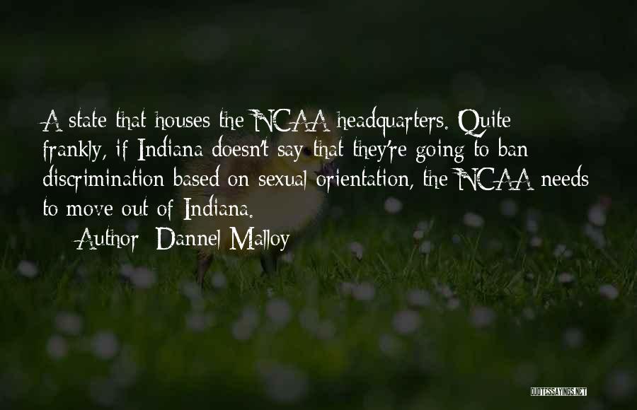 Dannel Malloy Quotes: A State That Houses The Ncaa Headquarters. Quite Frankly, If Indiana Doesn't Say That They're Going To Ban Discrimination Based