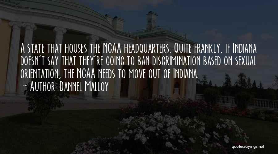 Dannel Malloy Quotes: A State That Houses The Ncaa Headquarters. Quite Frankly, If Indiana Doesn't Say That They're Going To Ban Discrimination Based