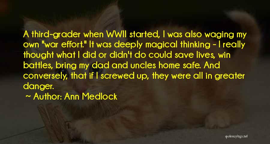 Ann Medlock Quotes: A Third-grader When Wwii Started, I Was Also Waging My Own War Effort. It Was Deeply Magical Thinking - I