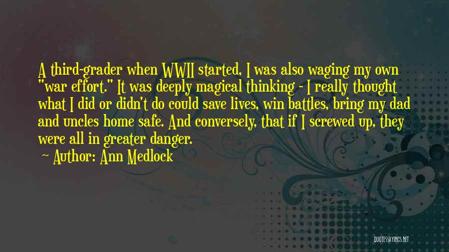 Ann Medlock Quotes: A Third-grader When Wwii Started, I Was Also Waging My Own War Effort. It Was Deeply Magical Thinking - I