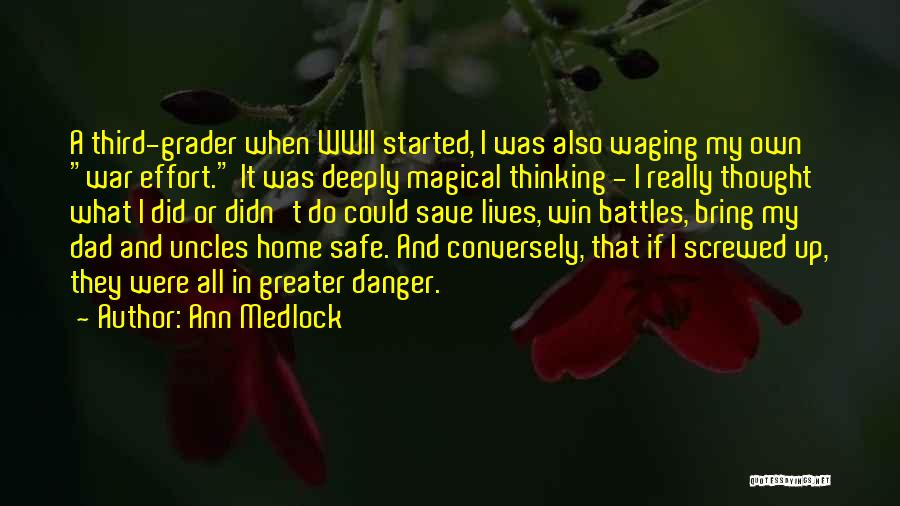 Ann Medlock Quotes: A Third-grader When Wwii Started, I Was Also Waging My Own War Effort. It Was Deeply Magical Thinking - I