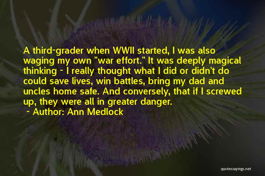 Ann Medlock Quotes: A Third-grader When Wwii Started, I Was Also Waging My Own War Effort. It Was Deeply Magical Thinking - I