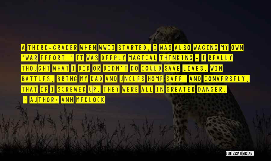 Ann Medlock Quotes: A Third-grader When Wwii Started, I Was Also Waging My Own War Effort. It Was Deeply Magical Thinking - I