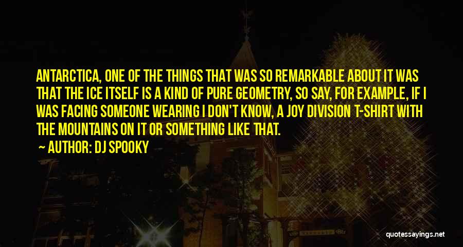 DJ Spooky Quotes: Antarctica, One Of The Things That Was So Remarkable About It Was That The Ice Itself Is A Kind Of