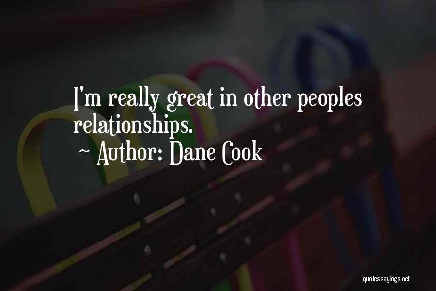 Dane Cook Quotes: I'm Really Great In Other Peoples Relationships.