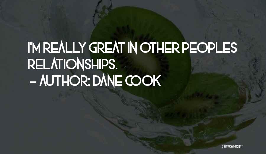 Dane Cook Quotes: I'm Really Great In Other Peoples Relationships.