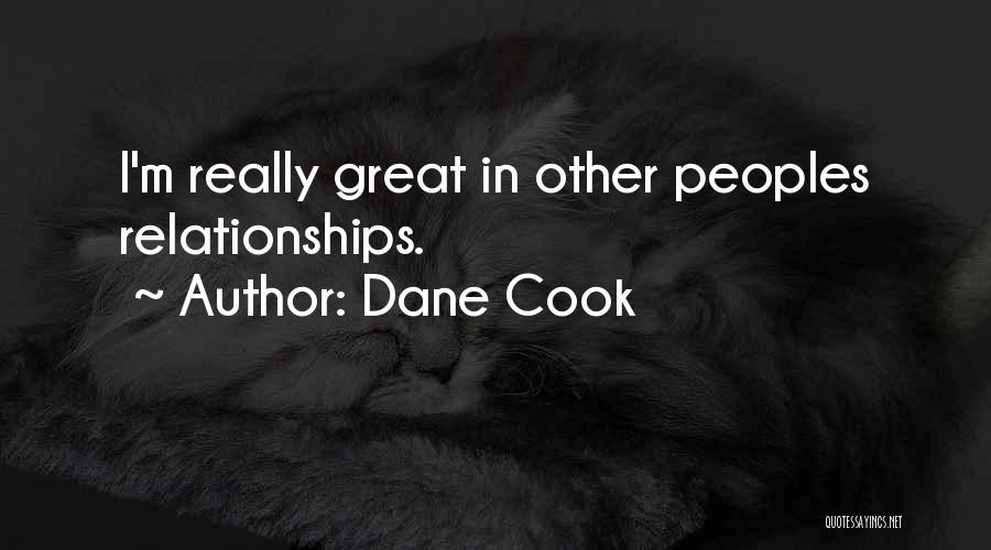 Dane Cook Quotes: I'm Really Great In Other Peoples Relationships.