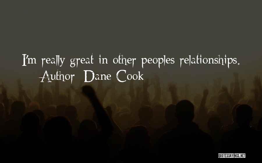Dane Cook Quotes: I'm Really Great In Other Peoples Relationships.