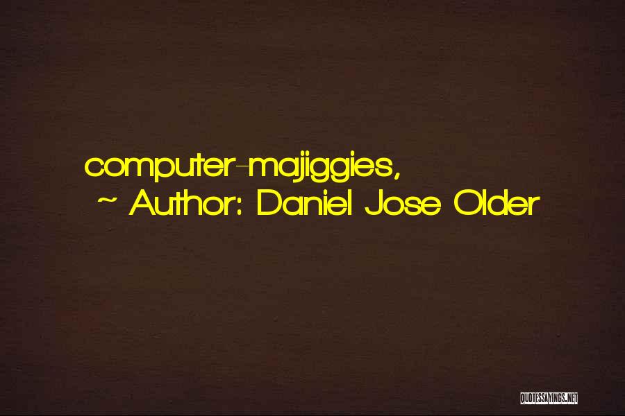 Daniel Jose Older Quotes: Computer-majiggies,