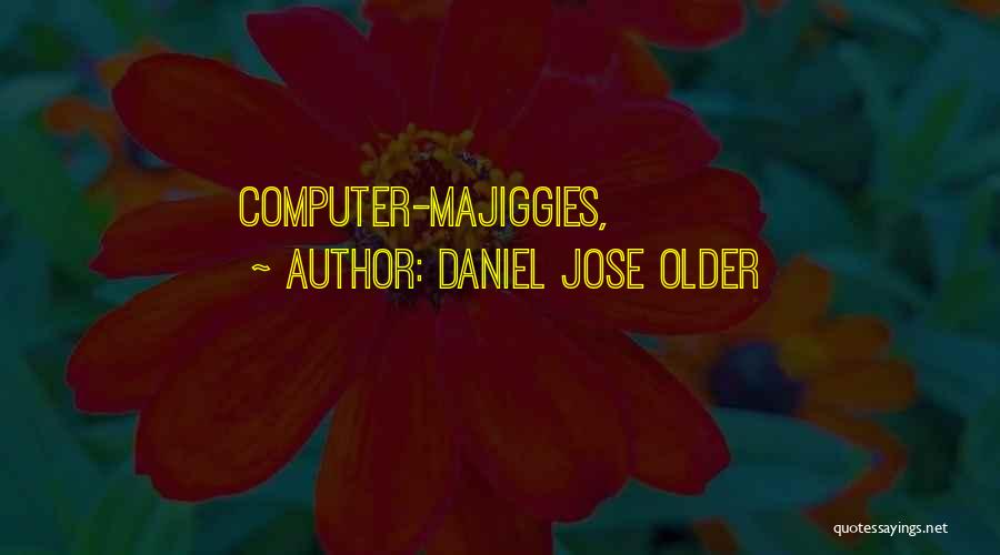 Daniel Jose Older Quotes: Computer-majiggies,