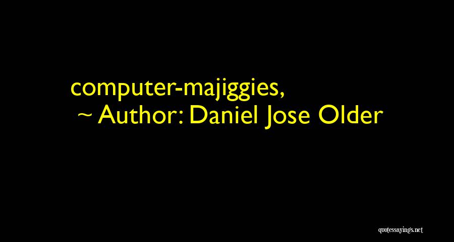Daniel Jose Older Quotes: Computer-majiggies,