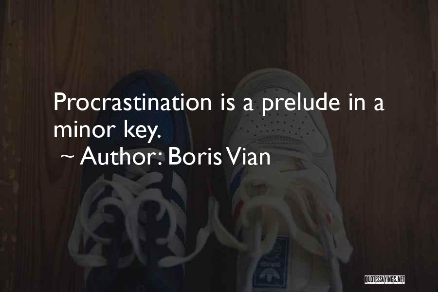 Boris Vian Quotes: Procrastination Is A Prelude In A Minor Key.