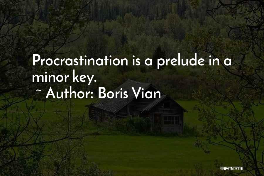 Boris Vian Quotes: Procrastination Is A Prelude In A Minor Key.