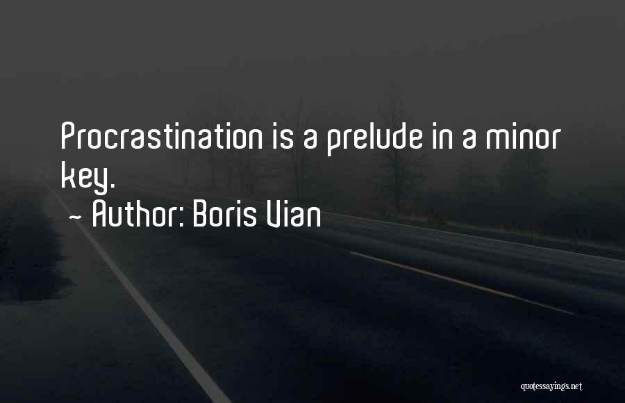 Boris Vian Quotes: Procrastination Is A Prelude In A Minor Key.