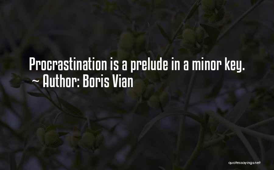 Boris Vian Quotes: Procrastination Is A Prelude In A Minor Key.