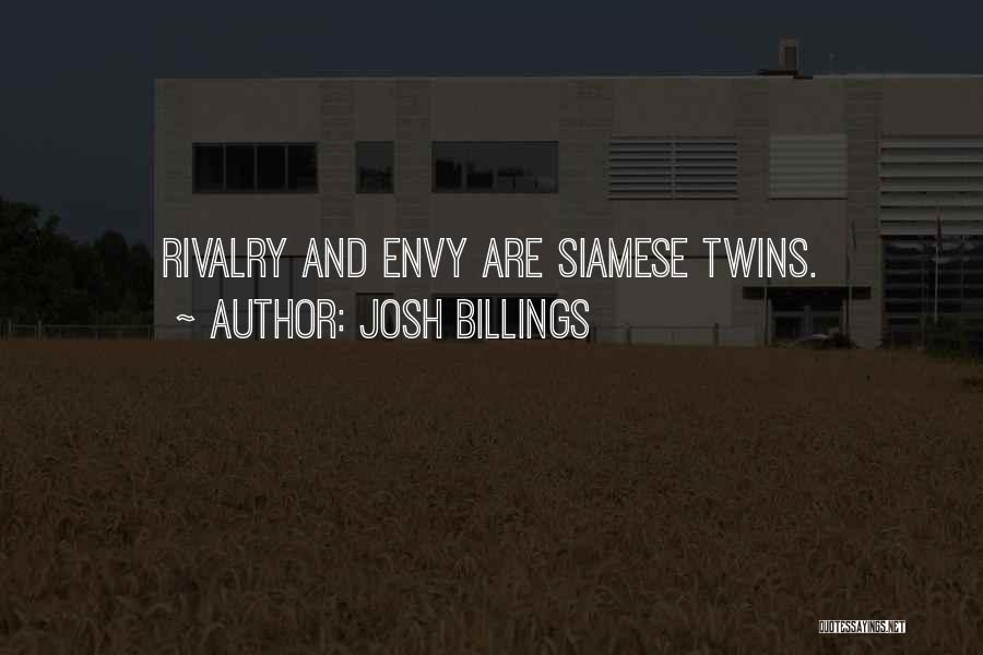 Josh Billings Quotes: Rivalry And Envy Are Siamese Twins.