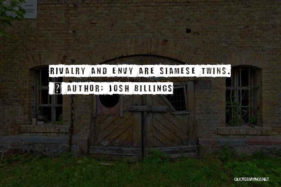 Josh Billings Quotes: Rivalry And Envy Are Siamese Twins.