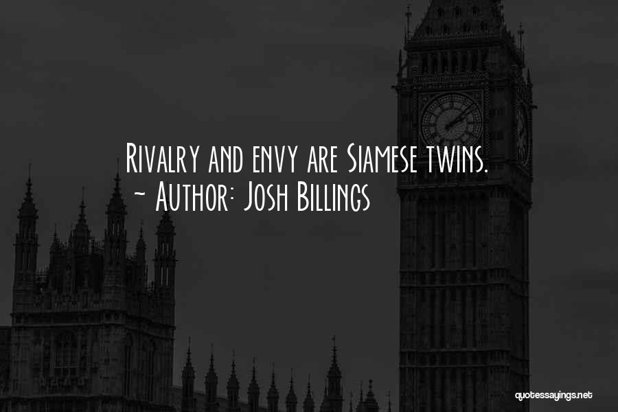 Josh Billings Quotes: Rivalry And Envy Are Siamese Twins.