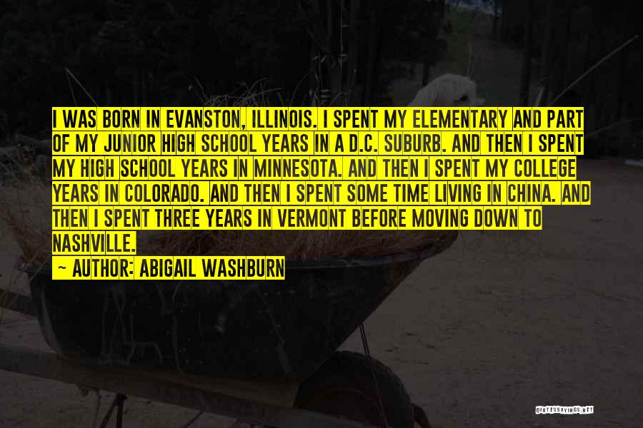 Abigail Washburn Quotes: I Was Born In Evanston, Illinois. I Spent My Elementary And Part Of My Junior High School Years In A