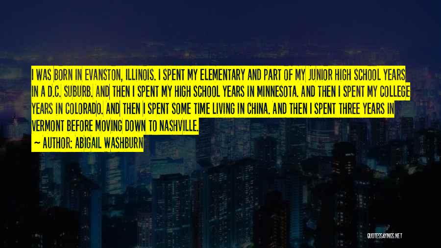 Abigail Washburn Quotes: I Was Born In Evanston, Illinois. I Spent My Elementary And Part Of My Junior High School Years In A