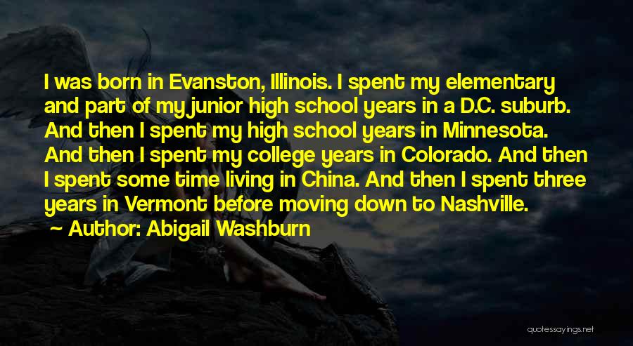 Abigail Washburn Quotes: I Was Born In Evanston, Illinois. I Spent My Elementary And Part Of My Junior High School Years In A