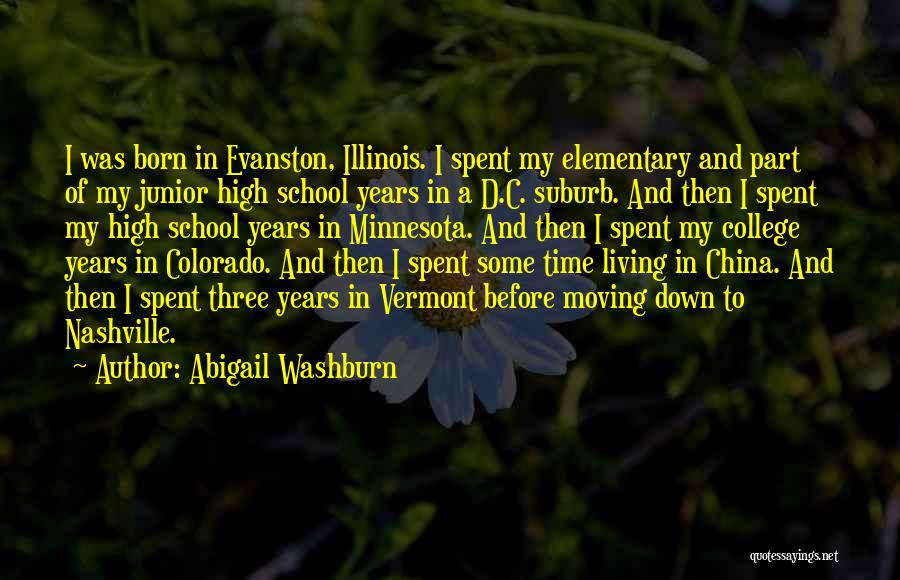 Abigail Washburn Quotes: I Was Born In Evanston, Illinois. I Spent My Elementary And Part Of My Junior High School Years In A