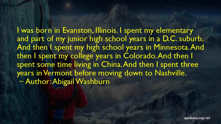 Abigail Washburn Quotes: I Was Born In Evanston, Illinois. I Spent My Elementary And Part Of My Junior High School Years In A