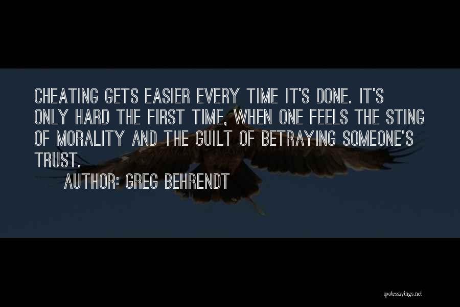 Greg Behrendt Quotes: Cheating Gets Easier Every Time It's Done. It's Only Hard The First Time, When One Feels The Sting Of Morality