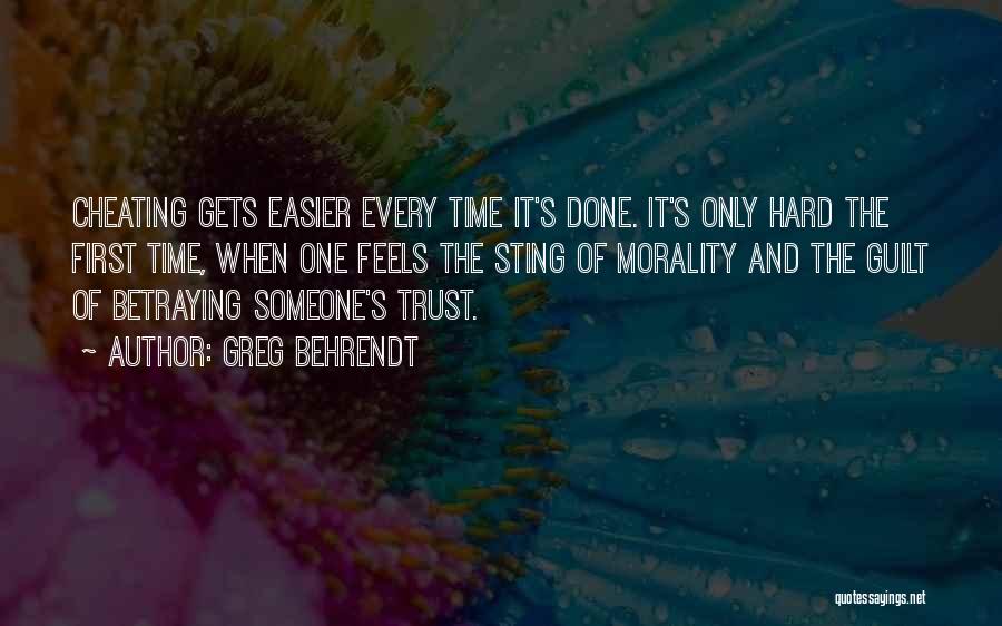 Greg Behrendt Quotes: Cheating Gets Easier Every Time It's Done. It's Only Hard The First Time, When One Feels The Sting Of Morality