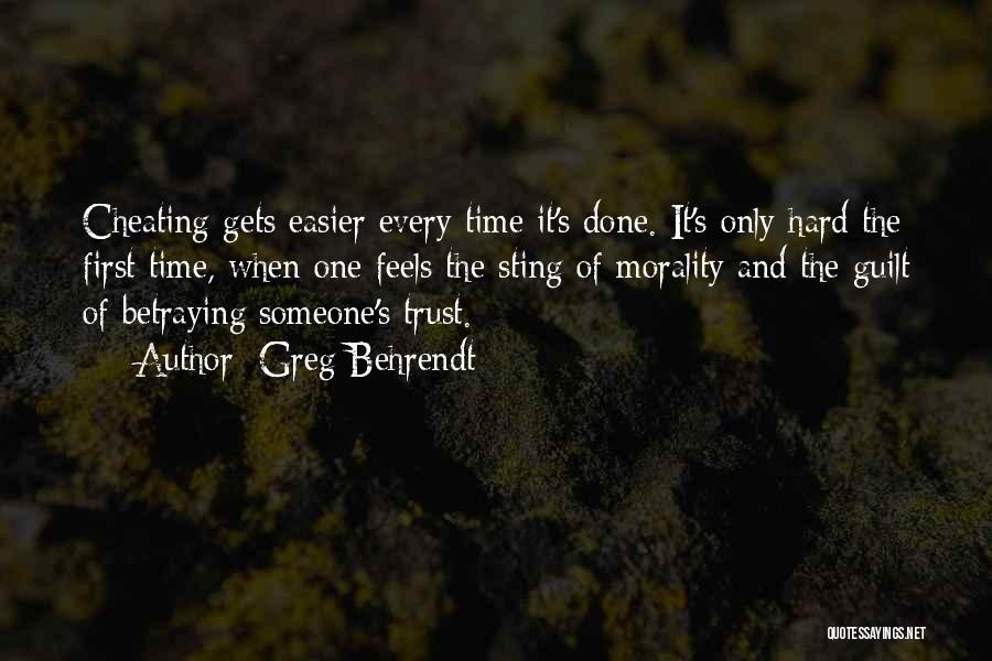 Greg Behrendt Quotes: Cheating Gets Easier Every Time It's Done. It's Only Hard The First Time, When One Feels The Sting Of Morality