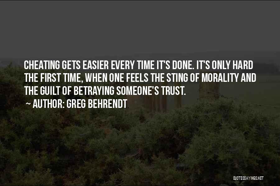 Greg Behrendt Quotes: Cheating Gets Easier Every Time It's Done. It's Only Hard The First Time, When One Feels The Sting Of Morality